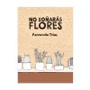 No soñarás flores
